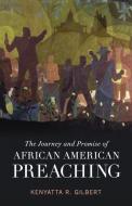 Journey and Promise of African American Preaching di Kenyatta R. Gilbert edito da Fortress Press