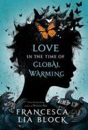Love in the Time of Global Warming di Francesca Lia Block edito da HENRY HOLT JUVENILE