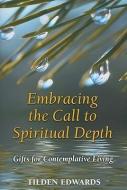 Embracing the Call to Spiritual Depth di Tilden Edwards edito da Paulist Press International,U.S.