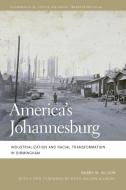 America's Johannesburg: Industrialization and Racial Transformation in Birmingham di Bobby M. Wilson edito da UNIV OF GEORGIA PR