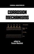 Corrosion Mechanisms di Florian B. (University of Southern California Mansfeld edito da Taylor & Francis Inc