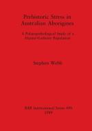 Prehistoric Stress in Australian Aborigines di Stephen Webb edito da British Archaeological Reports Oxford Ltd