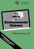 ABCs of Environmental Science di William B. Katz edito da Government Institutes