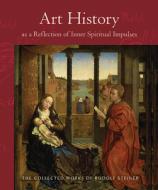 Art History as a Reflection of Inner Spiritual Impulses di Rudolf Steiner edito da SteinerBooks, Inc