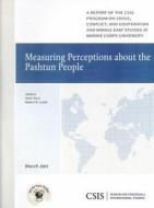 Measuring Perceptions about the Pashtun People di Amin Tarzi, Robert D. Lamb edito da Centre for Strategic & International Studies,U.S.