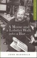 A Moose and a Lobster Walk Into a Bar... di John McDonald edito da Islandport Press
