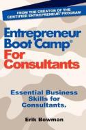 Entrepreneur Boot Camp for Consultants: Essential Business Skills for Consultants di Erik Bowman edito da Guanzi Institute Press