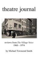 Theatre Journal 1960-1974 di Michael Townsend Smith edito da FAST BOOKS