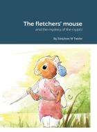 The fletchers' mouse: and the mystery of the crypts! di Stephen Tearle edito da LULU PR