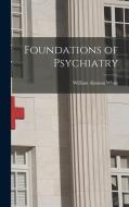 Foundations of Psychiatry di William Alanson White edito da LEGARE STREET PR