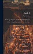 Italy: Handbook for Travellers: First Part, Northern Italy, Including Leghorn, Florence, Ravenna, the Island of Corsica, and di Karl Baedeker edito da LEGARE STREET PR