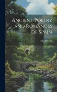 Ancient Poetry and Romances of Spain di John Bowring edito da LEGARE STREET PR