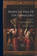 María La Hija De Un Jornalero: Historia-Novela Original; Volume 2 di Wenceslao Ayguals De Izco edito da LEGARE STREET PR