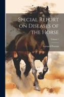 Special Report on Diseases of the Horse; Volume 1 di Leonard Pearson edito da LEGARE STREET PR