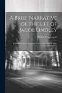 A Brief Narrative of the Life of Jacob Lindley di William P Townsend edito da LEGARE STREET PR