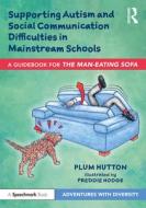 Supporting Autism And Social Communication Difficulties In Mainstream Schools di Plum Hutton edito da Taylor & Francis Ltd