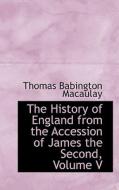 The History Of England From The Accession Of James The Second, Volume V di Thomas Babington Macaulay edito da Bibliolife