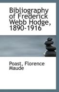 Bibliography Of Frederick Webb Hodge, 1890-1916 di Poast Florence Maude edito da Bibliolife