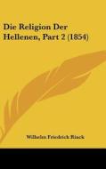 Die Religion Der Hellenen, Part 2 (1854) di Wilhelm Friedrich Rinck edito da Kessinger Publishing