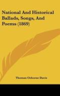 National and Historical Ballads, Songs, and Poems (1869) di Thomas Osborne Davis edito da Kessinger Publishing