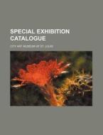 Special Exhibition Catalogue di City Art Museum of St Louis edito da Rarebooksclub.com