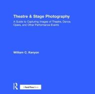 Theatre & Stage Photography di William (Associate Professor Kenyon edito da Taylor & Francis Ltd
