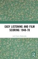 Easy Listening And Film Scoring 1948-78 di Jack Curtis Dubowsky edito da Taylor & Francis Ltd