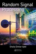 Random Signal Processing di Shaila Dinkar (University of Pune Apte edito da Taylor & Francis Ltd