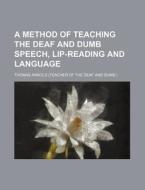 A Method Of Teaching The Deaf And Dumb S di Thomas Arnold edito da Rarebooksclub.com