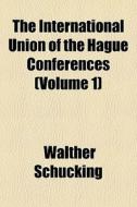 The International Union Of The Hague Con di Walther Schcking, Walther Schucking edito da General Books