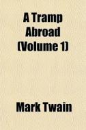 A Tramp Abroad Volume 1 di Mark Twain edito da General Books