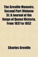 The Greville Memoirs, Second Part Volum di Charles Greville edito da General Books