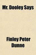 Mr. Dooley Says di Finley Peter Dunne edito da General Books