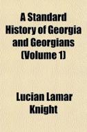 A Standard History Of Georgia And Georgi di Lucian Lamar Knight edito da General Books