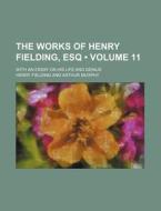 The Works Of Henry Fielding, Esq (volume 11); With An Essay On His Life And Genius di Henry Fielding edito da General Books Llc