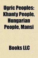 Ugric Peoples: Khanty People, Hungarian di Books Llc edito da Books LLC, Wiki Series