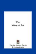 The Voice of Isis di Harriette Augusta Curtiss, F. Homer Curtiss edito da Kessinger Publishing