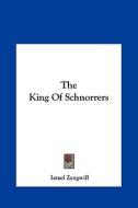 The King of Schnorrers di Israel Zangwill edito da Kessinger Publishing