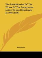 The Identification of the Writer of the Anonymous Letter to Lord Monteagle in 1605 (1916) di Anonymous edito da Kessinger Publishing
