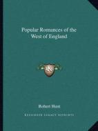 Popular Romances of the West of England di Robert Hunt edito da Kessinger Publishing