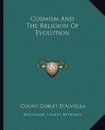 Cosmism and the Religion of Evolution di Count Goblet D'Alviella edito da Kessinger Publishing