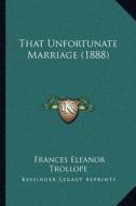 That Unfortunate Marriage (1888) di Frances Eleanor Trollope edito da Kessinger Publishing