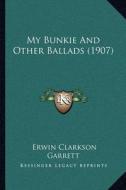 My Bunkie and Other Ballads (1907) di Erwin Clarkson Garrett edito da Kessinger Publishing