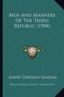 Men and Manners of the Third Republic (1904) di Albert Dresden Vandam edito da Kessinger Publishing