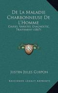 de La Maladie Charbonneuse de L'Homme: Causes, Varietes, Diagnostic, Traitement (1867) di Justin Jules Guipon edito da Kessinger Publishing