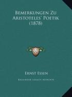 Bemerkungen Zu Aristoteles' Poetik (1878) di Ernst Essen edito da Kessinger Publishing