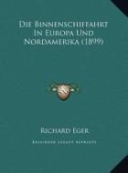 Die Binnenschiffahrt in Europa Und Nordamerika (1899) di Richard Eger edito da Kessinger Publishing