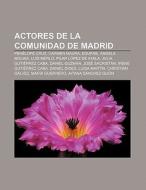 Actores de la Comunidad de Madrid di Fuente Wikipedia edito da Books LLC, Reference Series