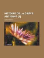 Histoire de La Grece Ancienne (1) di Geological Survey, Victor Duruy edito da Rarebooksclub.com