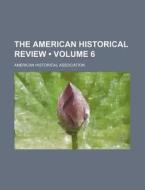 The American Historical Review (volume 6) di American Historical Association edito da General Books Llc